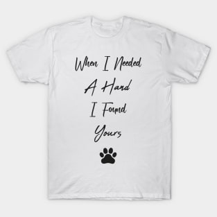 When I Needed A Hand I Found Yours T-Shirt